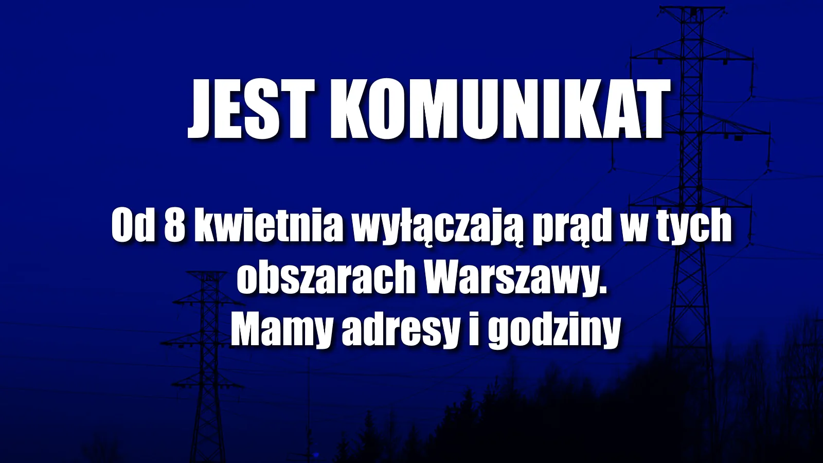 Jest komunikat. Od 8 kwietnia wyłączają prąd w tych obszarach Warszawy. Mamy adresy i godziny
